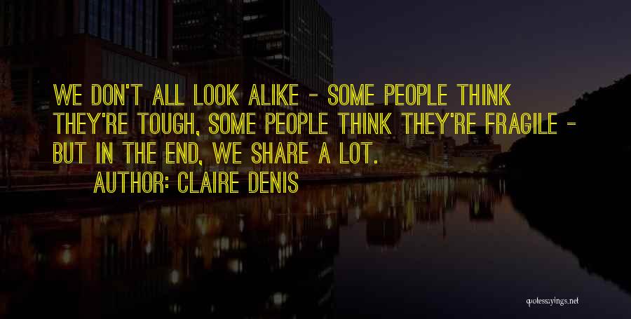 A Lot Alike Quotes By Claire Denis