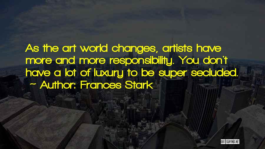 A Lot Changes Quotes By Frances Stark