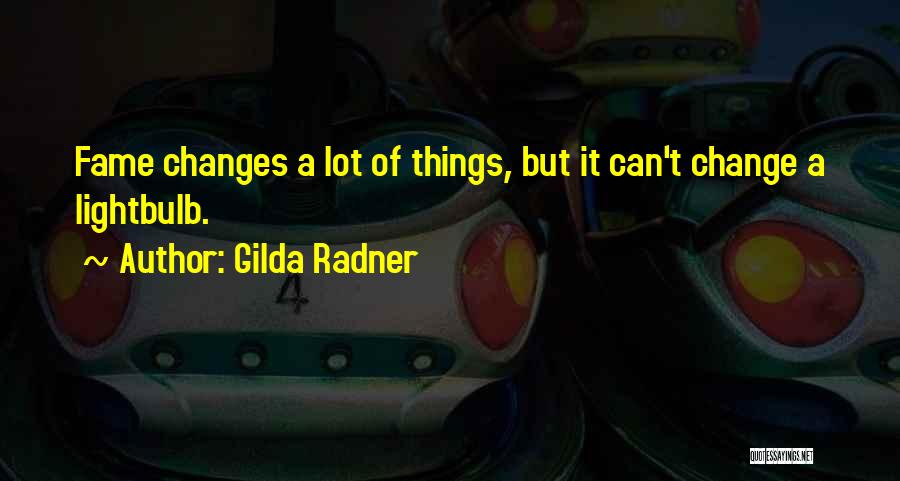 A Lot Changes Quotes By Gilda Radner