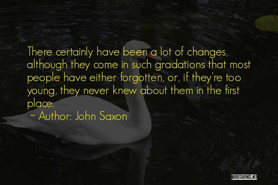 A Lot Changes Quotes By John Saxon