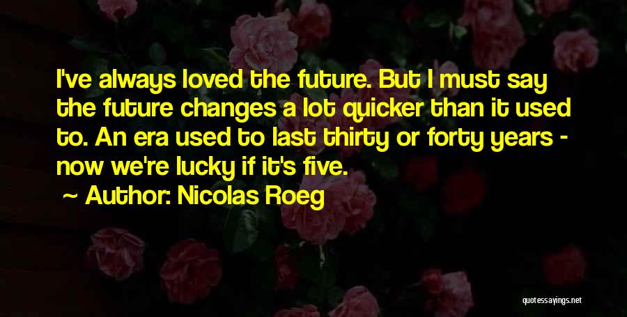 A Lot Changes Quotes By Nicolas Roeg