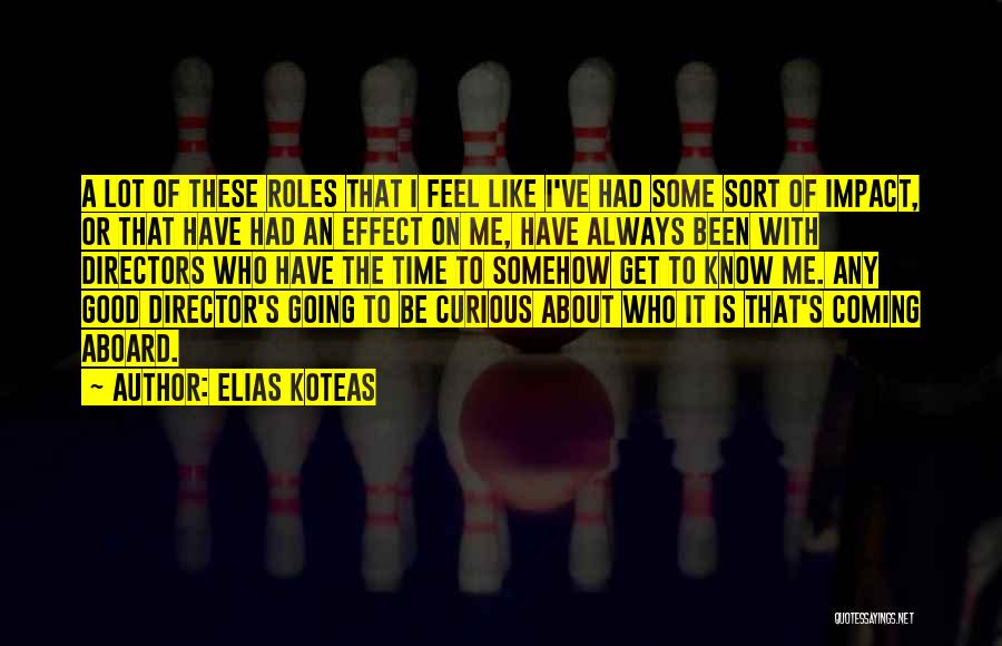 A Lot Going On Quotes By Elias Koteas