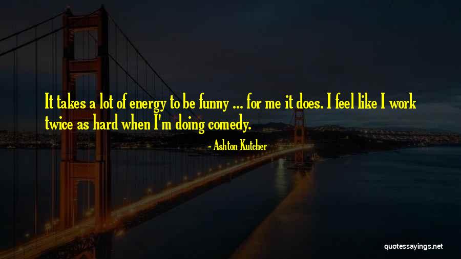 A Lot Of Hard Work Quotes By Ashton Kutcher A Lot Of Hard Work Quotes By Ashton Kutcher