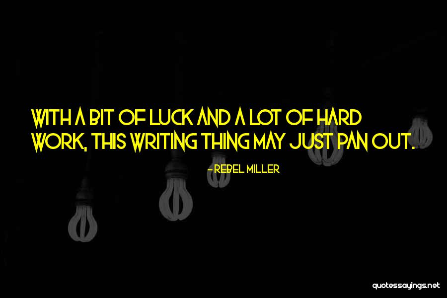 A Lot Of Hard Work Quotes By Rebel Miller A Lot Of Hard Work Quotes By Rebel Miller