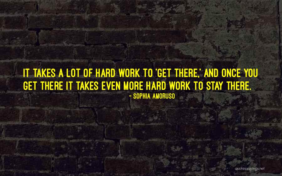 A Lot Of Hard Work Quotes By Sophia Amoruso A Lot Of Hard Work Quotes By Sophia Amoruso