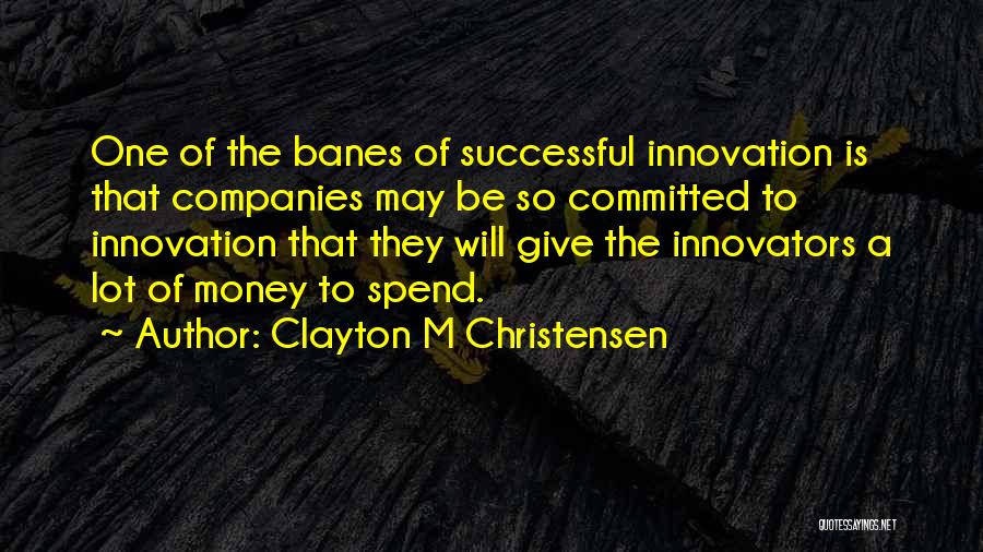 A Lot Of Money Quotes By Clayton M Christensen