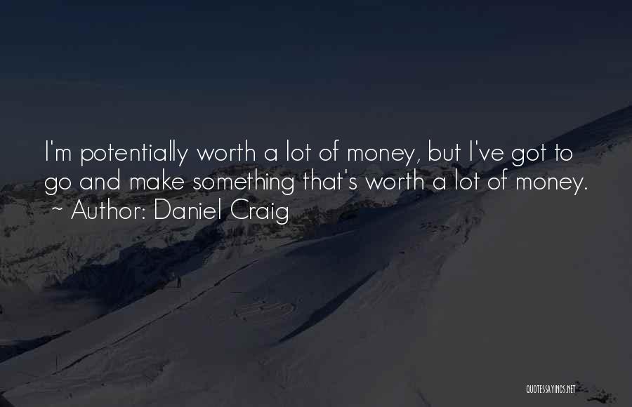 A Lot Of Money Quotes By Daniel Craig