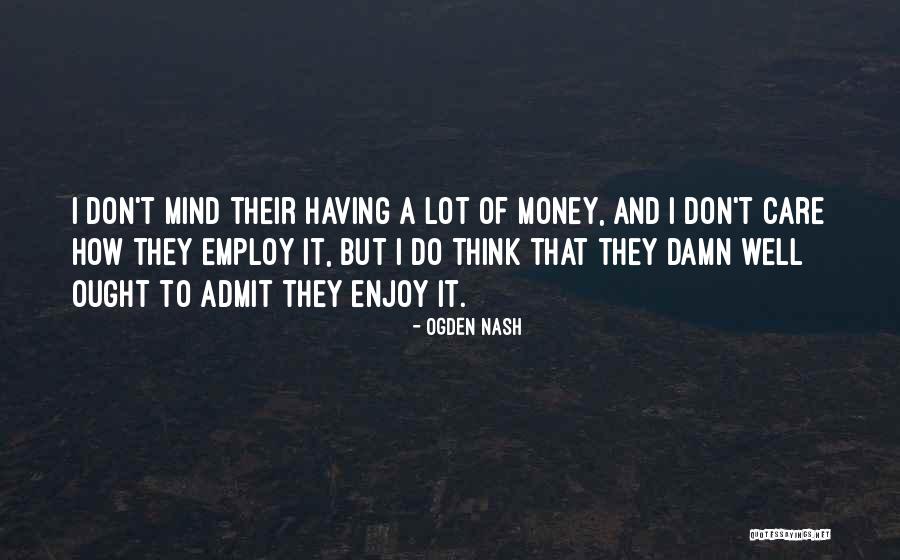 A Lot Of Money Quotes By Ogden Nash A Lot Of Money Quotes By Ogden Nash
