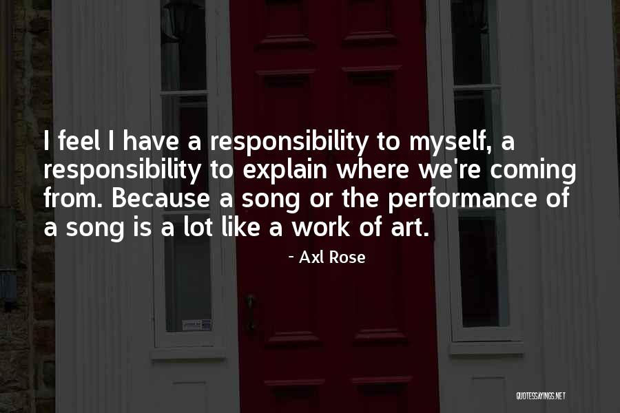 A Lot Of Responsibility Quotes By Axl Rose A Lot Of Responsibility Quotes By Axl Rose