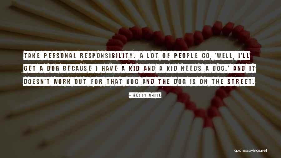 A Lot Of Responsibility Quotes By Betty White A Lot Of Responsibility Quotes By Betty White