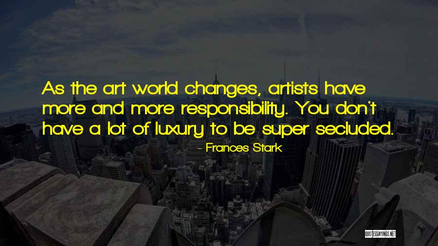 A Lot Of Responsibility Quotes By Frances Stark A Lot Of Responsibility Quotes By Frances Stark