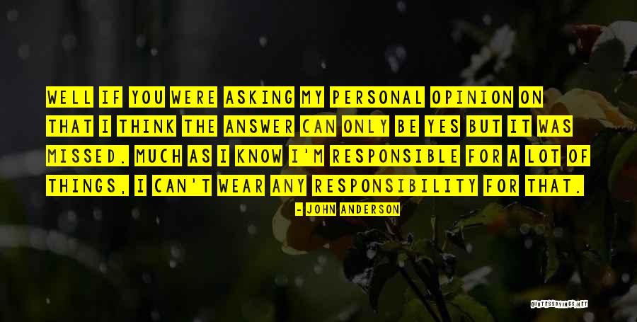 A Lot Of Responsibility Quotes By John Anderson A Lot Of Responsibility Quotes By John Anderson