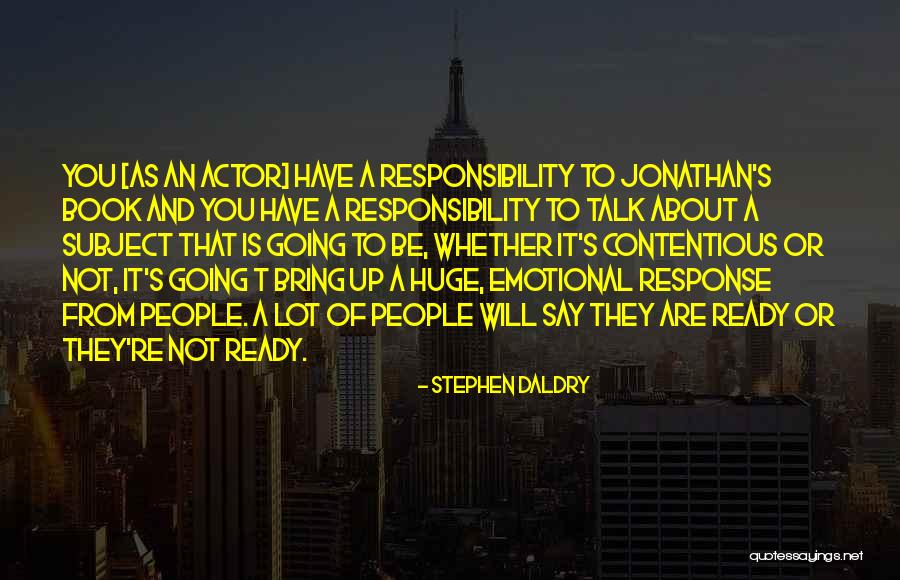 A Lot Of Responsibility Quotes By Stephen Daldry A Lot Of Responsibility Quotes By Stephen Daldry