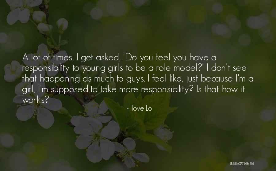 A Lot Of Responsibility Quotes By Tove Lo A Lot Of Responsibility Quotes By Tove Lo