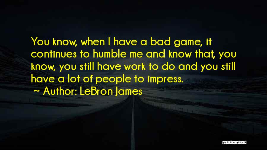 A Lot Of Work To Do Quotes By LeBron James