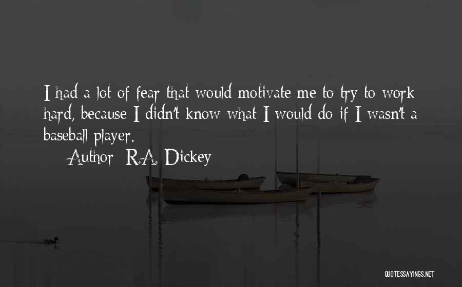 A Lot Of Work To Do Quotes By R.A. Dickey