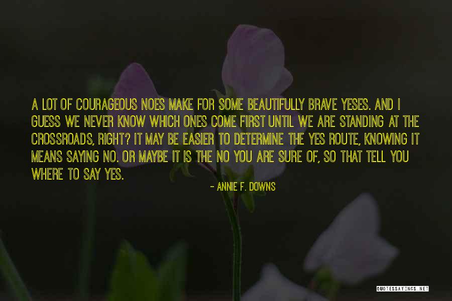A Lot Of Yeses Quotes By Annie F. Downs A Lot Of Yeses Quotes By Annie F. Downs
