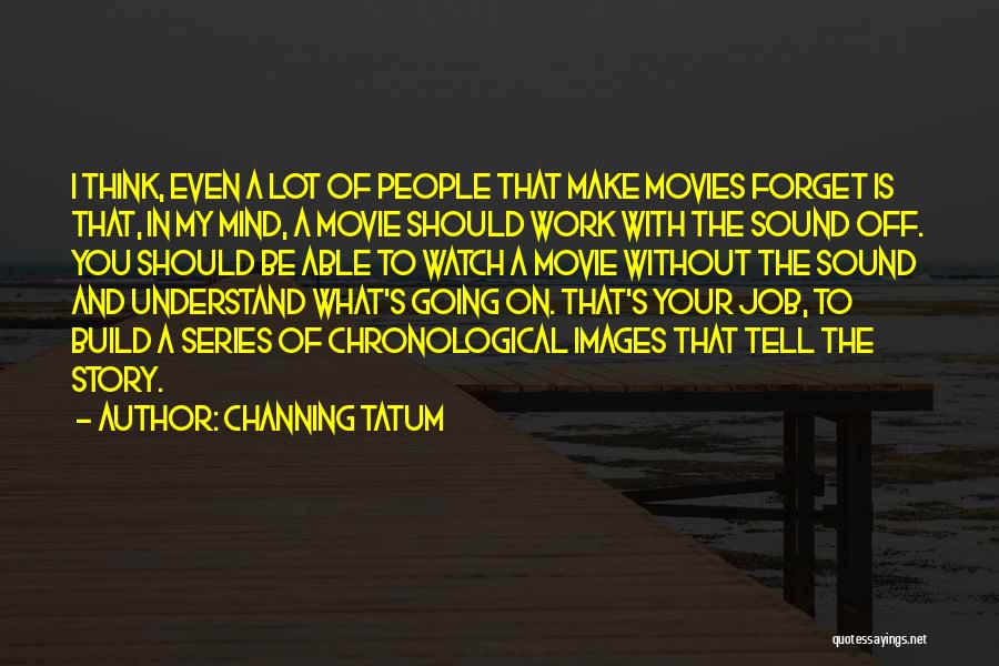 A Lot On My Mind Quotes By Channing Tatum