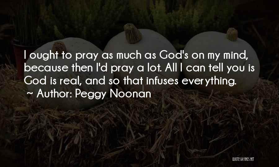 A Lot On My Mind Quotes By Peggy Noonan