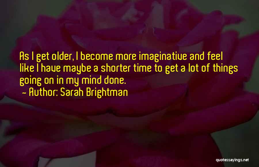 A Lot On My Mind Quotes By Sarah Brightman