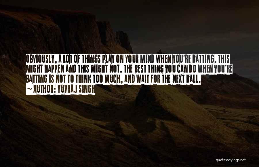 A Lot On Your Mind Quotes By Yuvraj Singh