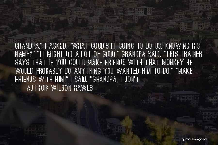 A Lot Quotes By Wilson Rawls