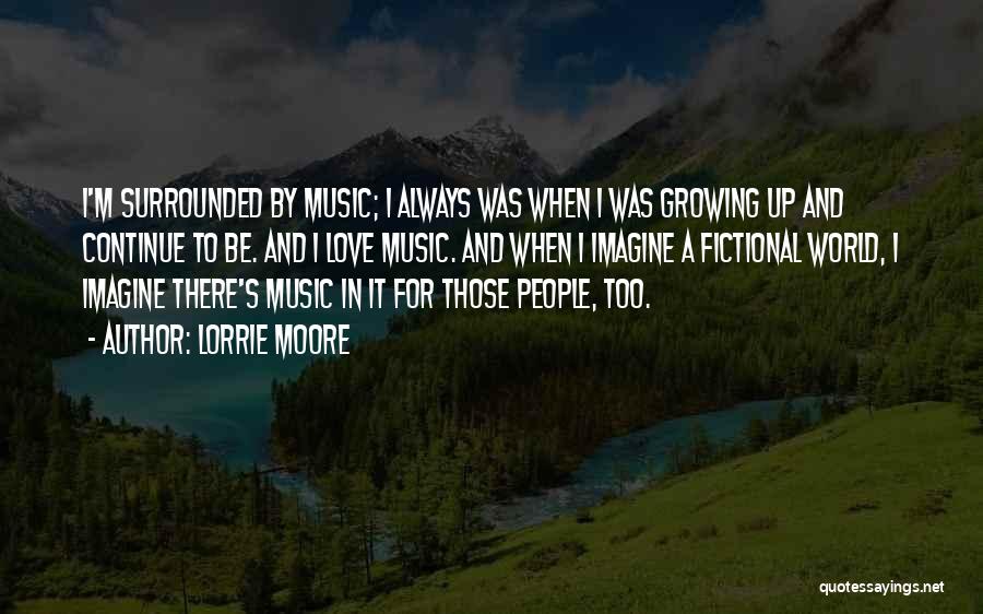 A Love For Music Quotes By Lorrie Moore