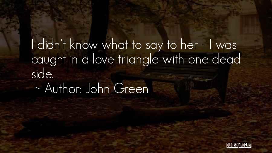 A Love Triangle Quotes By John Green