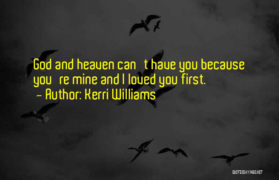 A Loved One Going To Heaven Quotes By Kerri Williams