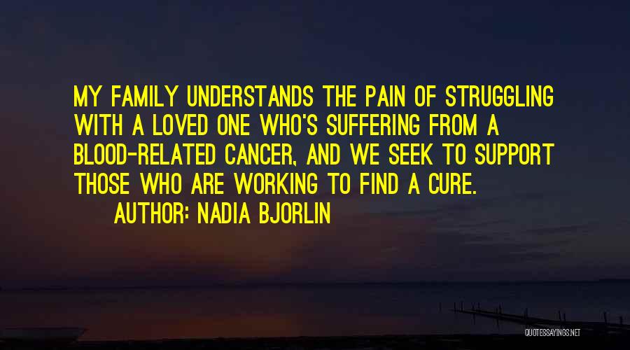 A Loved One Having Cancer Quotes By Nadia Bjorlin