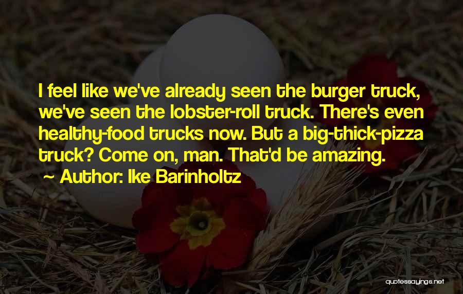 A Man And His Truck Quotes By Ike Barinholtz