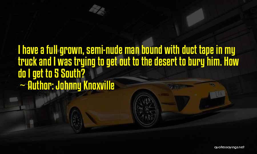 A Man And His Truck Quotes By Johnny Knoxville