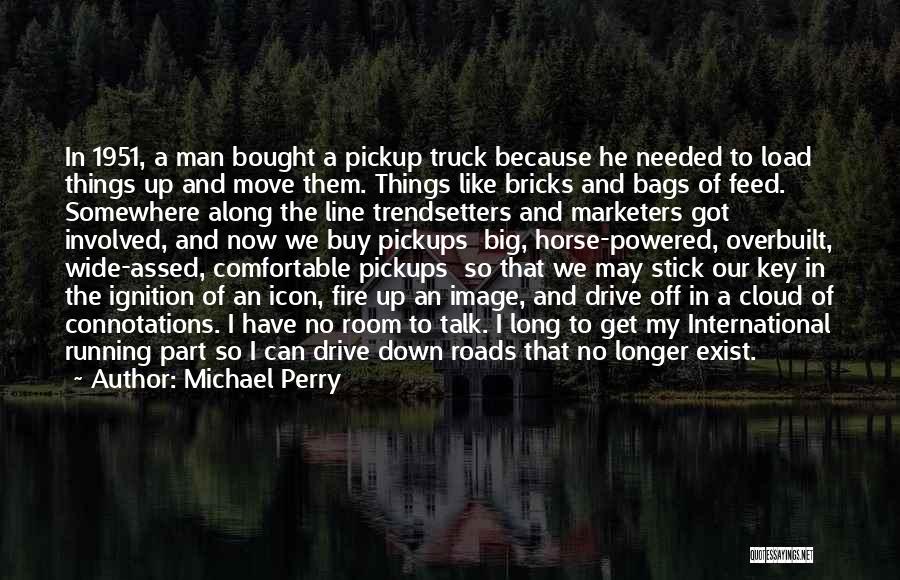 A Man And His Truck Quotes By Michael Perry