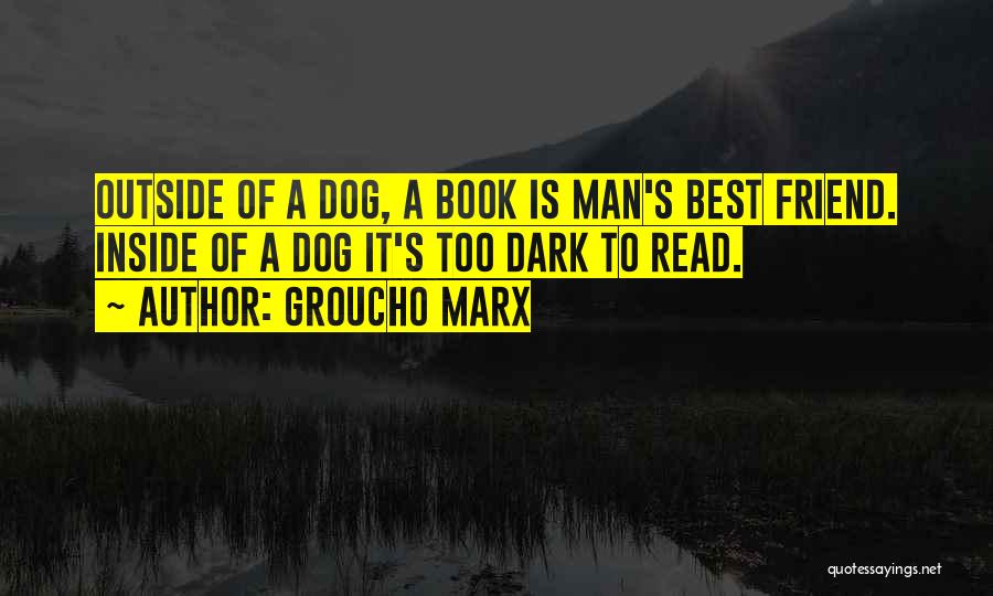 A Man Best Friend Is His Dog Quotes By Groucho Marx