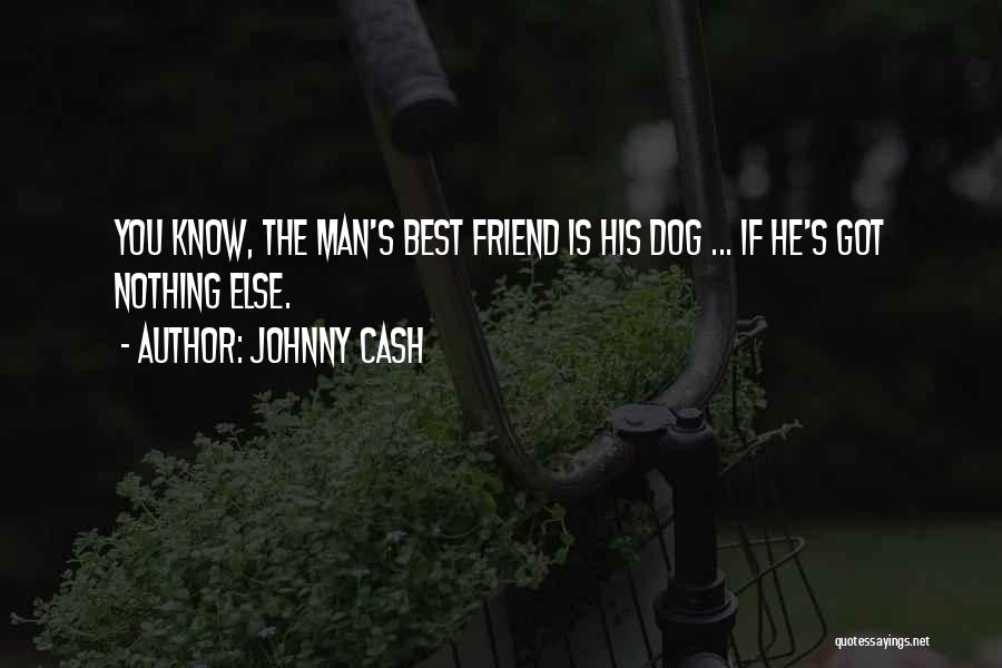 A Man Best Friend Is His Dog Quotes By Johnny Cash