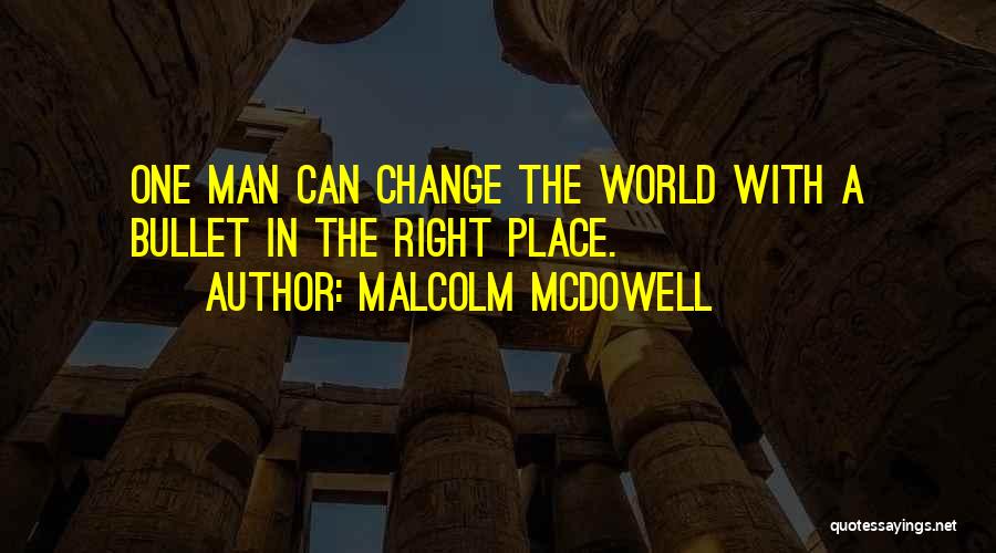 A Man Can Change Quotes By Malcolm McDowell