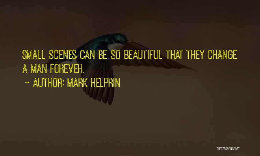 A Man Can Change Quotes By Mark Helprin