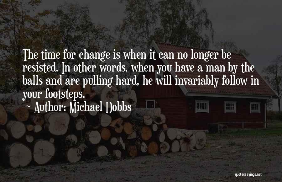 A Man Can Change Quotes By Michael Dobbs