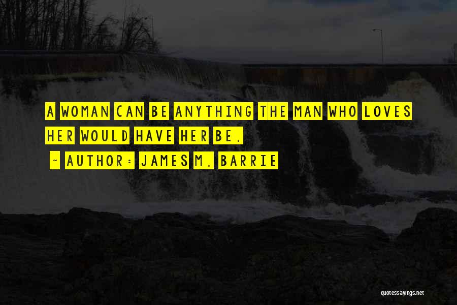 A Man Can Quotes By James M. Barrie