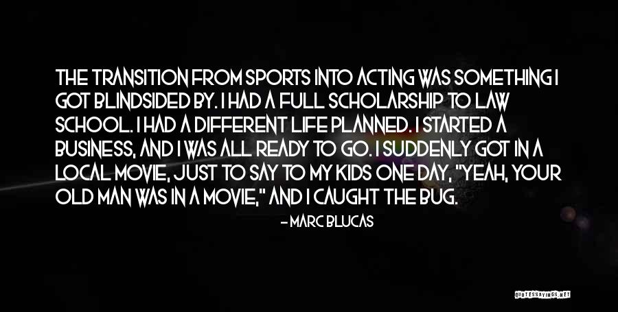A Man In Your Life Quotes By Marc Blucas A Man In Your Life Quotes By Marc Blucas