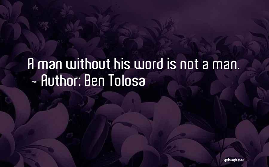 A Man Is His Word Quotes By Ben Tolosa