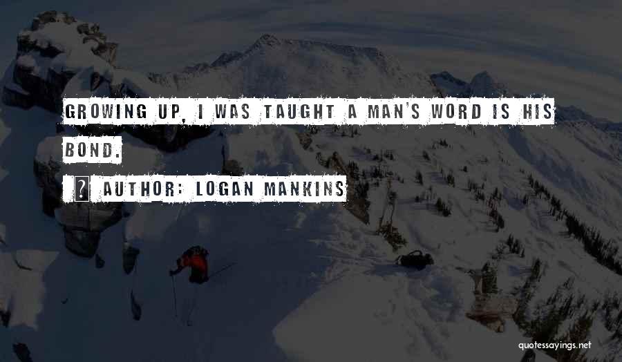 A Man Is His Word Quotes By Logan Mankins