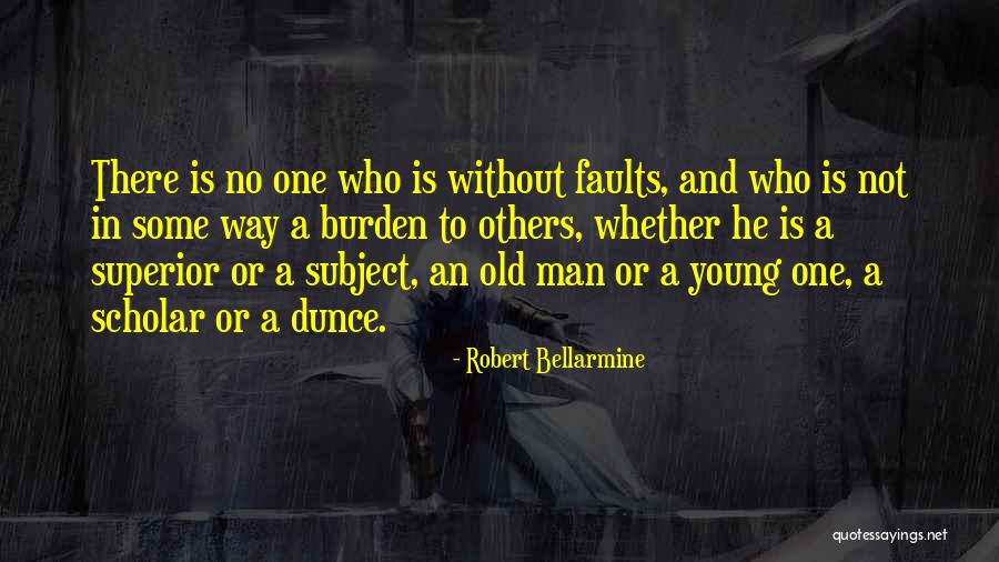 A Man Is No One Quotes By Robert Bellarmine A Man Is No One Quotes By Robert Bellarmine