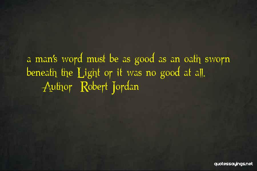 A Man Is Only As Good As His Word Quotes By Robert Jordan