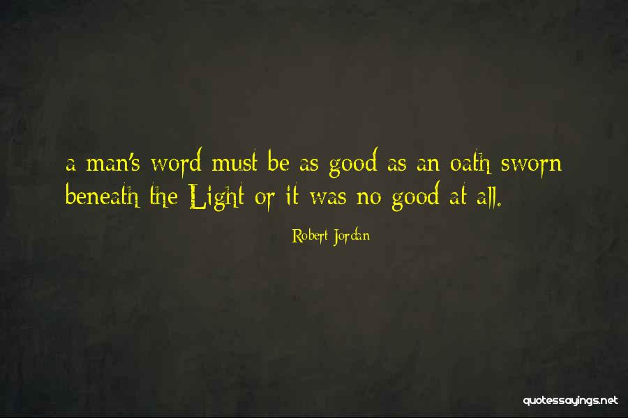 A Man Is Only As Good As His Word Quotes By Robert Jordan