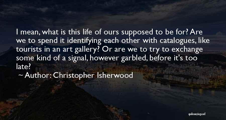 A Man Is Supposed To Quotes By Christopher Isherwood