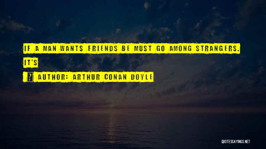 A Man Must Quotes By Arthur Conan Doyle