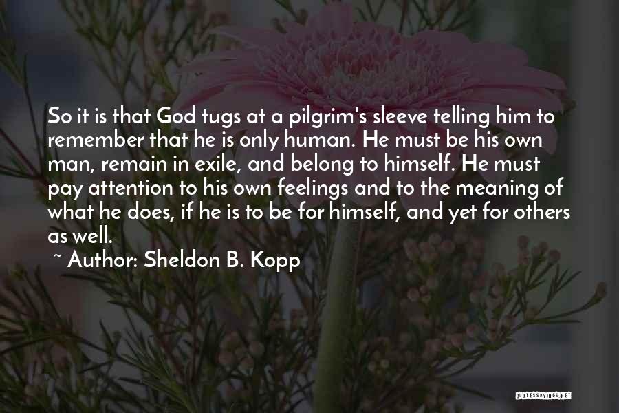 A Man Must Quotes By Sheldon B. Kopp