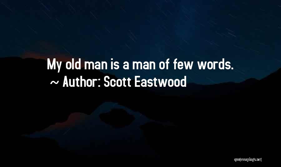 A Man Of Few Words Quotes By Scott Eastwood