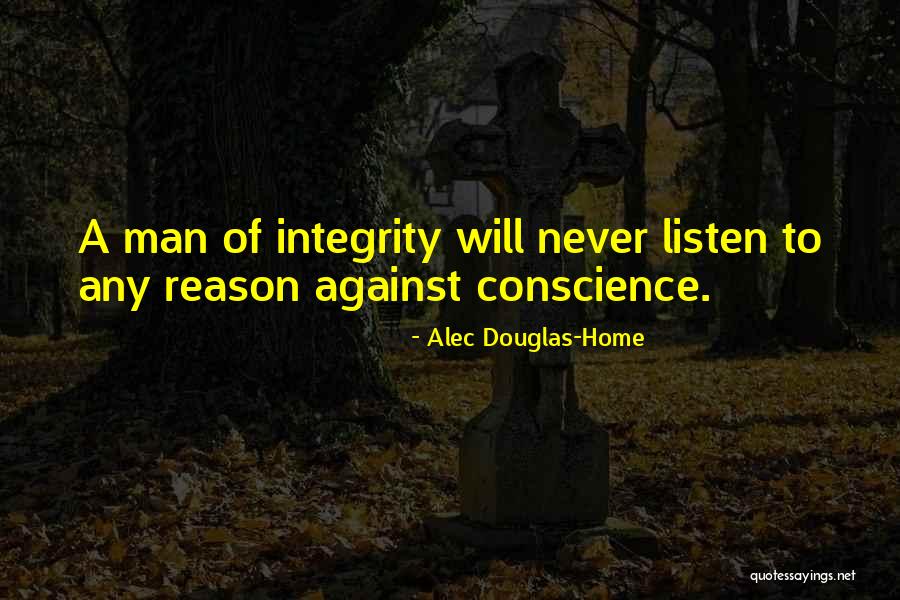 A Man Of Integrity Quotes By Alec Douglas-Home A Man Of Integrity Quotes By Alec Douglas-Home